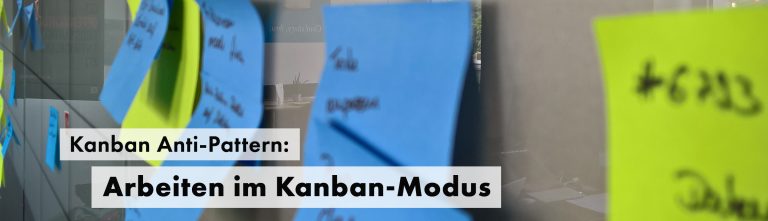 Kanban Anti-Pattern Arbeiten im Kanban-Modus