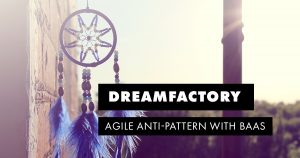 Dreamfactory: Agile Anti-Pattern with BaaS
