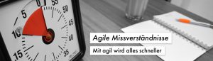 Agile Missverständnisse: Mit agil wird alles schneller, oder?