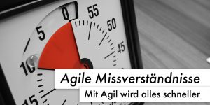 Agile Missverständnisse: Mit Agil wird alles schneller