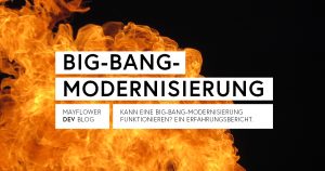 Big-Bang-Modernisierung: Ein Erfahrungsbericht