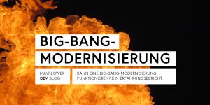 Big-Bang-Modernisierung: Ein Erfahrungsbericht