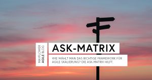 Die ASK-Matrix als Entscheidungshilfe bei der Auswahl von Skalierungs-Frameworks