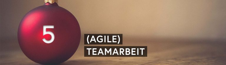 Agiler Adventskalender: 05 – (Agile) Teamarbeit