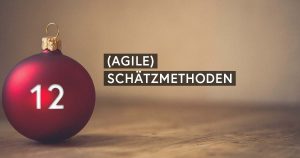 Agiler Adventskalender: (Agile) Schätzmethoden
