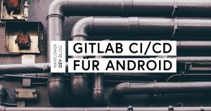 GitLab CI/CD für Android