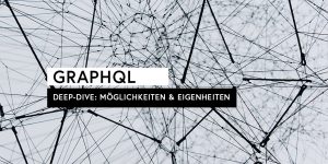 GraphQL explained: Möglichkeiten und Eigenheitern der GraphQL-Sprache