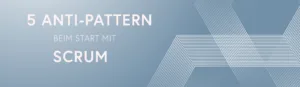 The Scrum Game: 5 Anti-Pattern beim Starten mit Scrum