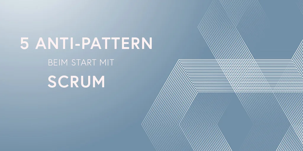The Scrum Game: 5 vermeidbare Anti-Pattern beim Starten mit Scrum