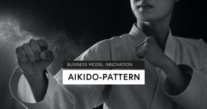 Business Model Innovation mit dem Aikido-Pattern