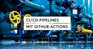 CI/CD-Pipelines mit GitHub Actions