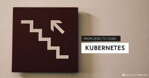 From ZERO to CKAD: Kubernetes