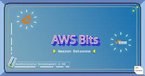 AWS Bits: Dezentrales Datenmanagement mit Amazon Datazone