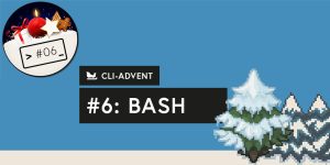 CLI-Adventskalender, Tag 6: bash