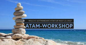 ATAM – welche Softwarearchitektur passt zu unseren Anforderungen?