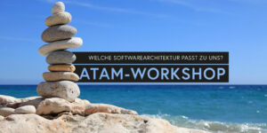 ATAM – welche Softwarearchitektur passt zu unseren Anforderungen?