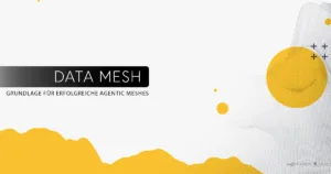 Data Mesh als Grundlage für Agentic Mesh