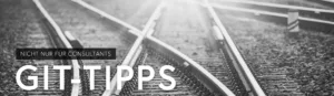 Git-Tipps nicht nur für Consultants