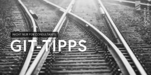 Git-Tipps nicht nur für Consultants