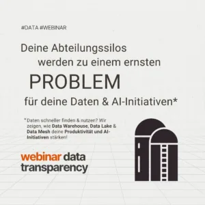 Webinar: Data Transparency – denn Deine Abteilungssilos werden zu einem ernsten Problem für Deine Daten- & AI-Initiativen