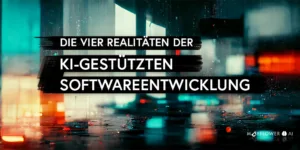 Die vier Realitäten der KI-gestützten Softwreentwicklung