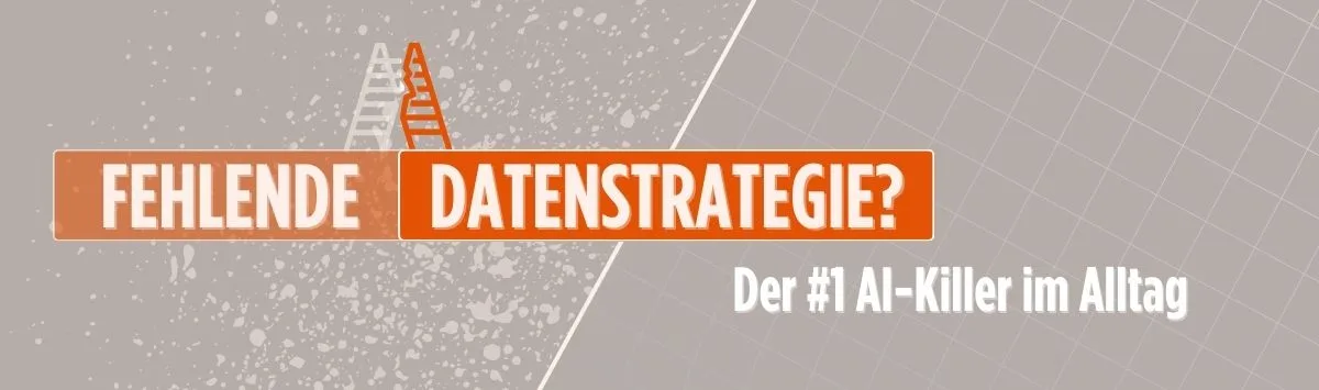 Warum fehlende Datenstrategie deinem AI-Erfolg im Weg steht
