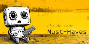 Claude Code Must-Haves; März-2026-Edition