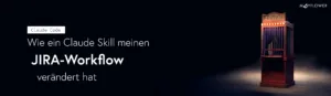 JIRA-Tickes mit Claude Code: Wie ein Skill meinen Workflow verändert hat