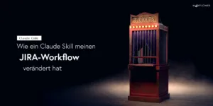 JIRA-Tickes mit Claude Code: Wie ein Skill meinen Workflow verändert hat