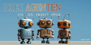 Drei Agenten für den Product Owner