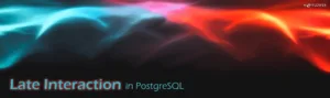 Late Interaction in PostgreSQL