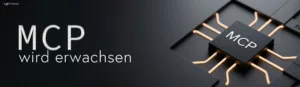 MCP wird erwachsen