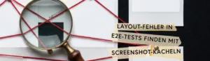 Mit Screenshot-Kacheln: Layout-Fehler in E2E-Tests finden