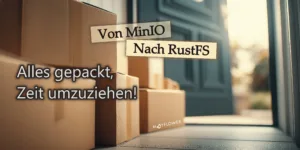 Von MinIO zu RustFS: eine Migration in der Praxis