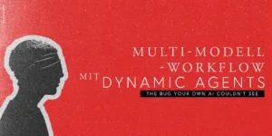 Multi-Modell-Workflow mit Dynamic Agents