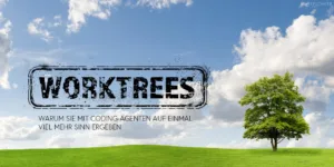 Git Worktrees: Warum sie mit Coding-Agenten auf einmal viel mehr Sinn ergeben, und wo du dir die Finger klemmst